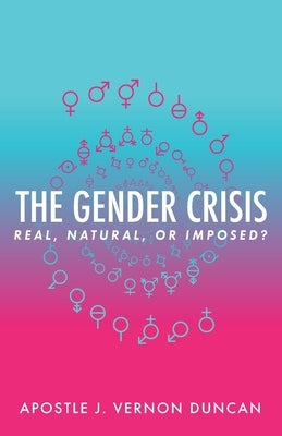 The Gender Crisis: Real, Natural, or Imposed? by Duncan, J. Vernon