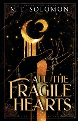 All the Fragile Hearts: A Dual Moons Duology by Solomon, M. T.