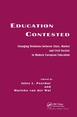 Education Contested: Changing Relations between State, Market and Civil Society in Modern European Education by Peschar, Jules L.