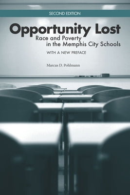 Opportunity Lost: Race and Poverty in the Memphis City Schools by Pohlmann, Marcus D.
