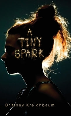 A Tiny Spark by Kreighbaum, Brittney