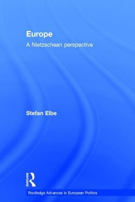 Europe: A Nietzschen Perspective by Elbe, Stefan