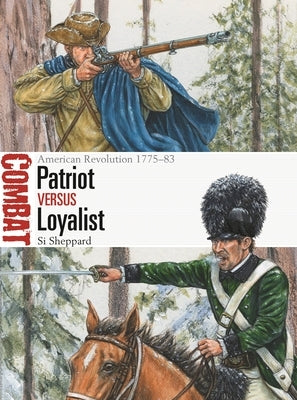 Patriot Vs Loyalist: American Revolution 1775-83 by Sheppard, Si