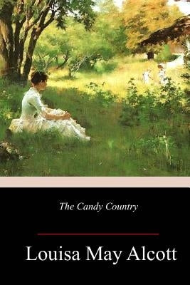 The Candy Country by Alcott, Louisa May