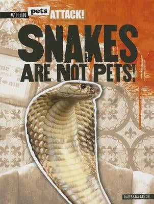 Snakes Are Not Pets! by Linde, Barbara M.