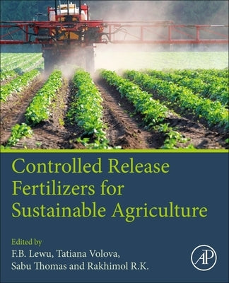 Controlled Release Fertilizers for Sustainable Agriculture by Lewu, F. B.