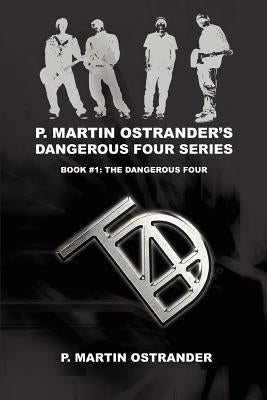 P. Martin Ostrander's Dangerous Four Series: Book #1: The Dangerous Four by Ostrander, P. Martin