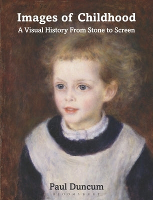 Images of Childhood: A Visual History from Stone to Screen by Duncum, Paul