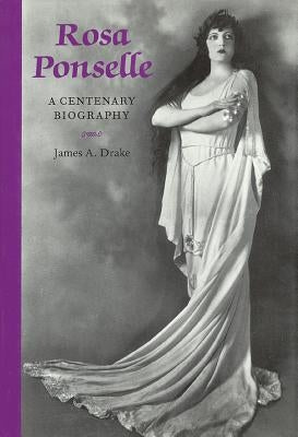 Rosa Ponselle: A Centenary Biography by Drake, James a.