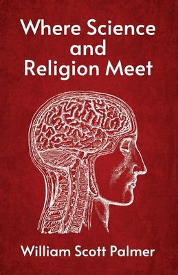 Where Science and Religion Meet by William Scott Palmer