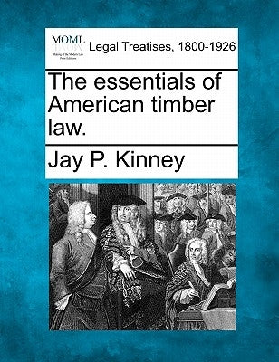 The Essentials of American Timber Law. by Kinney, Jay P.