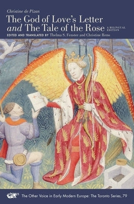 The God of Love's Letter and the Tale of the Rose, 79: A Bilingual Edition. with Jean Gerson, "A Poem on Man and Woman," Translated from the Latin by by De Pizan, Christine