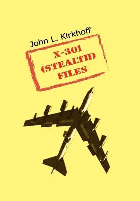 X-301 (Stealth) Files by Kirkhoff, John L.