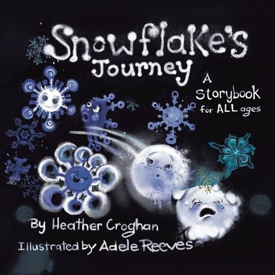 Snowflake's Journey: A Storybook for All Ages by Croghan, Heather