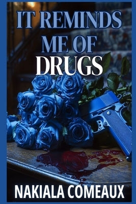 It Reminds Me Of Drugs by Comeaux, Nakiala
