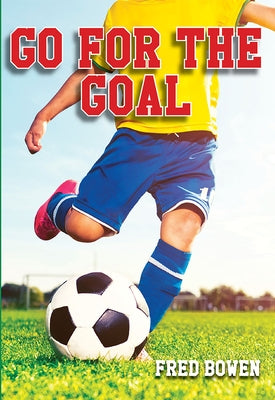 Go for the Goal! by Bowen, Fred