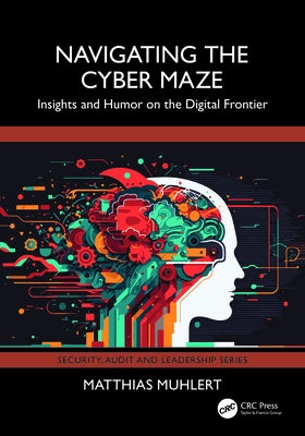 Navigating the Cyber Maze: Insights and Humor on the Digital Frontier by Muhlert, Matthias