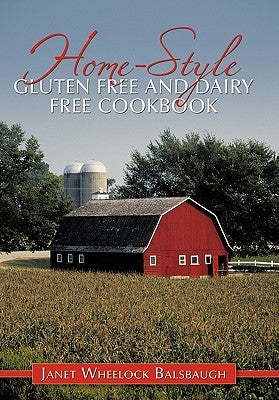 Home-Style Gluten Free and Dairy Free Cookbook by Balsbaugh, Janet Wheelock