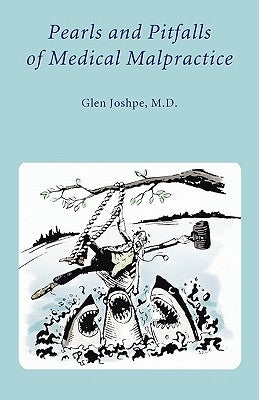 Pearls and Pitfalls of Medical Malpractice by Joshpe, Kent