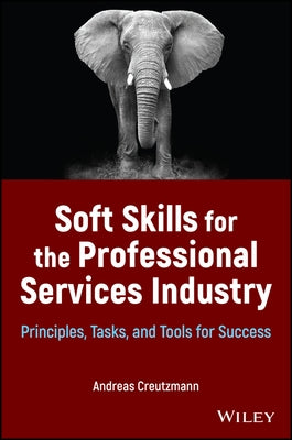 Soft Skills for the Professional Services Industry: Principles, Tasks, and Tools for Success by Creutzmann, Andreas