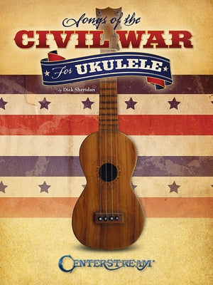 Songs of the Civil War for Ukulele by Sheridan, Dick