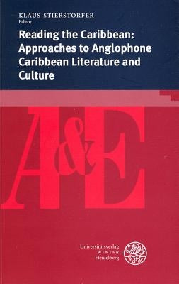 Reading the Caribbean: Approaches to Anglophone Caribbean Literature and Culture by Stierstorfer, Klaus