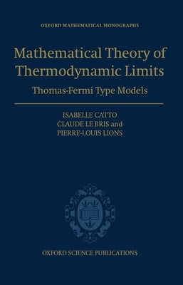The Mathematical Theory of Thermodynamic Limits: Thomas--Fermi Type Models by Catto, Isabelle