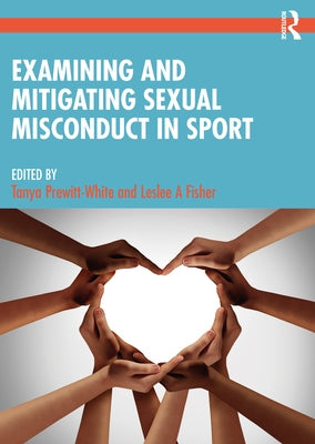 Examining and Mitigating Sexual Misconduct in Sport by Prewitt-White, Tanya