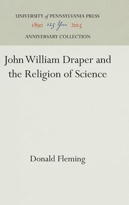 John William Draper and the Religion of Science by Fleming, Donald