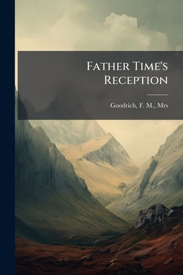Father Time's Reception by Goodrich, F. M. [From Old Catalog]