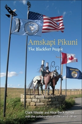 Amskapi Pikuni: The Blackfeet People by Wissler, Clark
