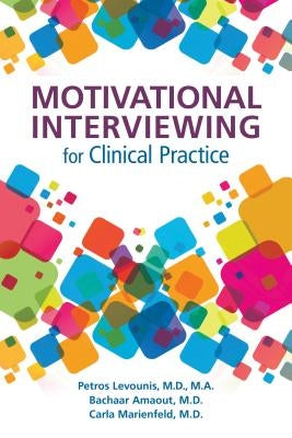 Motivational Interviewing for Clinical Practice by Levounis, Petros