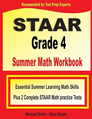 STAAR Grade 4 Summer Math Workbook: Essential Summer Learning Math Skills plus Two Complete STAAR Math Practice Tests by Smith, Michael