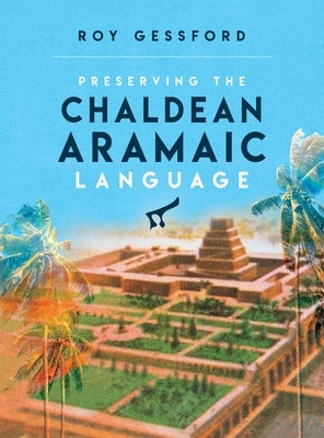 Preserving the Chaldean Aramaic Language by Gessford, Roy Morgan
