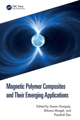 Magnetic Polymer Composites and Their Emerging Applications by Ganguly, Sayan
