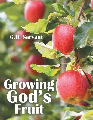 Growing God's Fruit by Servant, G. H.