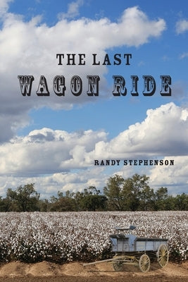 The Last Wagon Ride by Stephenson, Randy