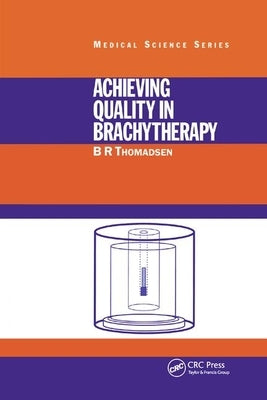 Achieving Quality in Brachytherapy by Thomadsen, B. R.