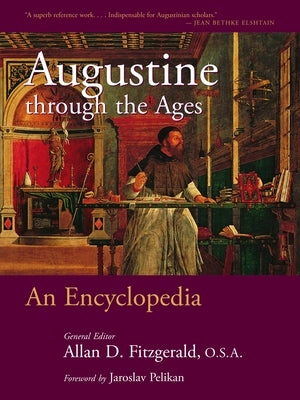 Augustine Through the Ages: An Encyclopedia by Fitzgerald, Allan D.