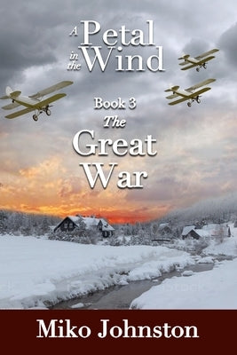 Petal in the Wind III: The Great War by Johnston, Miko