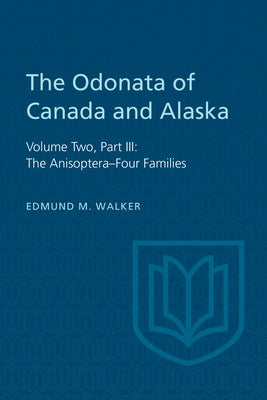 The Odonata of Canada and Alaska: Volume Two, Part III: The Anisoptera-Four Families by Walker, Edmund