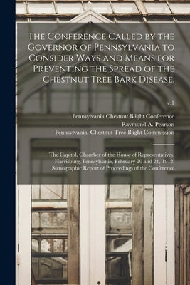 The Conference Called by the Governor of Pennsylvania to Consider Ways and Means for Preventing the Spread of the Chestnut Tree Bark Disease.: The Cap by Pennsylvania Chestnut Blight Conference