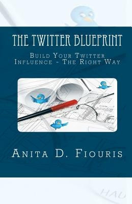 The Twitter Blueprint by Fiouris, Anita