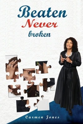 Beaten Never Broken by Jones, Carmen