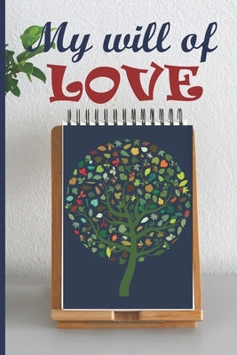 My Will of Love: To you my children, my grandchildren, my cousins, my friends, my enemies and for people I don't know... An original an by Bibalh, Gisele