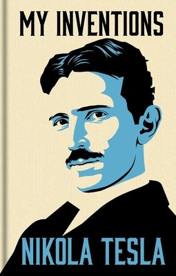 My Inventions: The Autobiography of Nikola Tesla by Tesla, Nikola