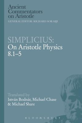 Simplicius: On Aristotle Physics 8.1-5 by Bodnar, Istvan