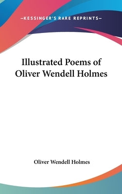 Illustrated Poems of Oliver Wendell Holmes by Holmes, Oliver Wendell, Jr.