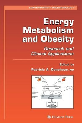 Energy Metabolism and Obesity: Research and Clinical Applications by Donohoue, Patricia A.