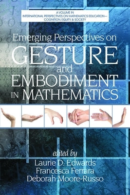 Emerging Perspectives on Gesture and Embodiment in Mathematics by Edwards, Laurie D.
